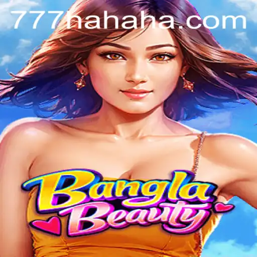 Explore the Exciting World of BanglaBeauty and Embrace the Fun of 777 Hahaha